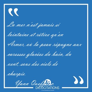 La mer n'est jamais si lointaine et r�tive qu'en Armor, o� la [...] - Yann Queff�lec...
