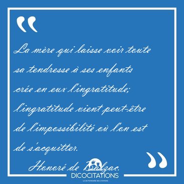 La mre qui laisse voir toute sa tendresse  ses enfants cre en [...] - Honor de Balzac...