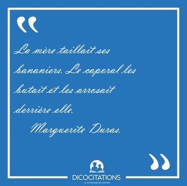La m�re taillait ses bananiers. Le caporal les butait et les [...] - Marguerite Duras...