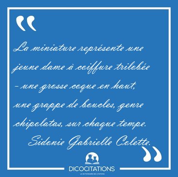 La miniature repr�sente une jeune dame � coiffure trilob�e - une [...] - Sidonie Gabrielle Colette...