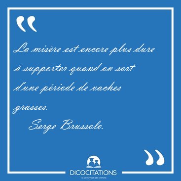 La mis�re est encore plus dure � supporter quand on sort d'une [...] - Serge Brussolo...