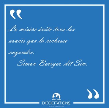 La misre vite tous les soucis que la richesse [...] - Simon Berryer, dit Sim...