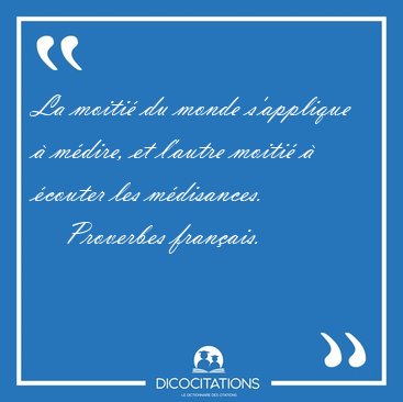 La moiti du monde s'applique  mdire, et l'autre moiti  [...] - Proverbes franais...