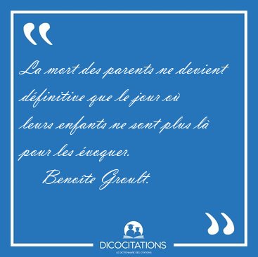 La mort des parents ne devient dfinitive que le jour o leurs [...] - Benote Groult...