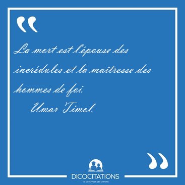 La mort est l'pouse des incrdules et la matresse des hommes [...] - Umar Timol...