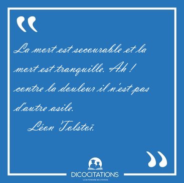 La mort est secourable et la mort est tranquille. Ah ! contre la [...] - Lon Tolsto...