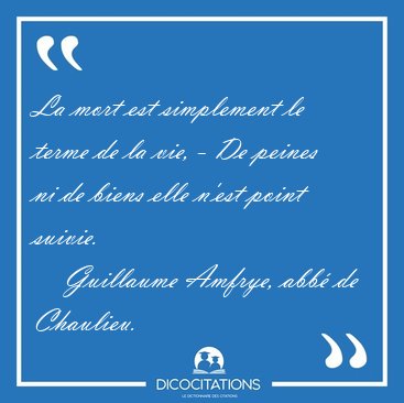 La mort est simplement le terme de la vie, - De peines ni de [...] - Guillaume Amfrye, abb� de Chaulieu...