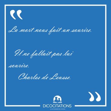 La mort nous fait un sourire.    Il ne fallait pas lui [...] - Charles de Leusse...