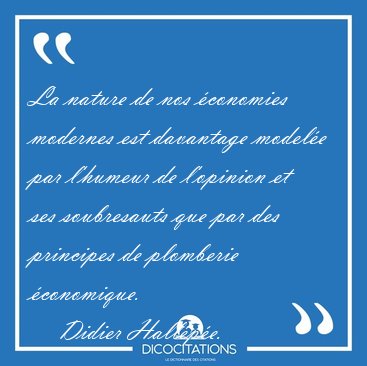 La nature de nos conomies modernes est davantage modele par [...] - Didier Hallpe...