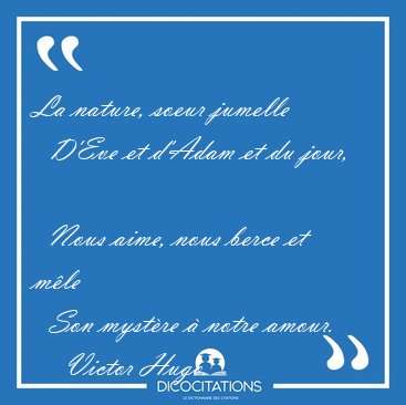 La Nature Soeur Jumelle D Eve Et D Adam Et Du Jour Nous Victor Hugo La Nature Soeur Jumelle D Eve Et D Adam Et Du Jour Nous Victor Hugo