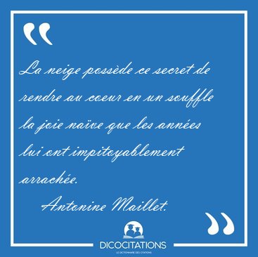 La neige poss�de ce secret de rendre au coeur en un souffle la [...] - Antonine Maillet...