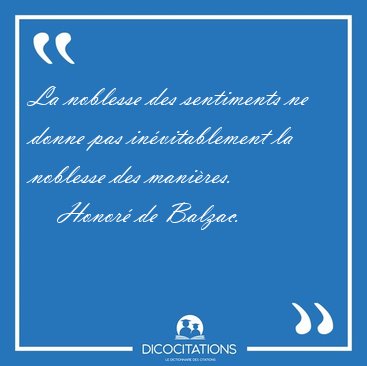 La noblesse des sentiments ne donne pas in�vitablement la [...] - Honor� de Balzac...