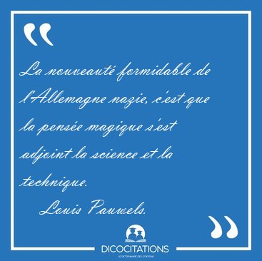 La nouveaut formidable de l'Allemagne nazie, c'est que la [...] - Louis Pauwels...