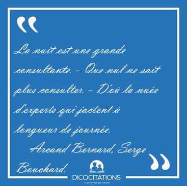 La nuit est une grande consultante. - Que nul ne sait plus [...] - Arcand Bernard, Serge Bouchard...