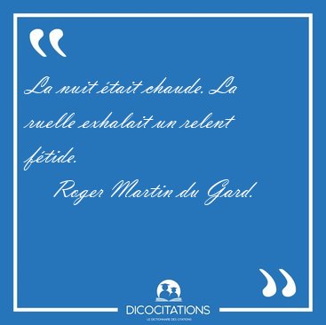 La nuit �tait chaude. La ruelle exhalait un relent [...] - Roger Martin du Gard...