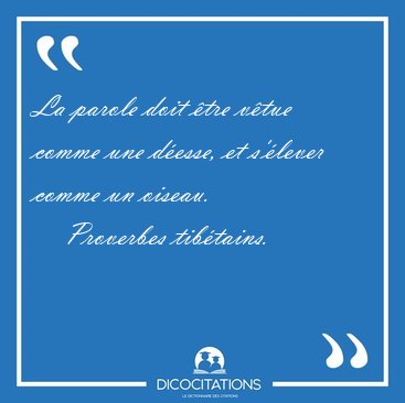La parole doit tre vtue comme une desse, et s'lever comme un [...] - Proverbes tibtains...