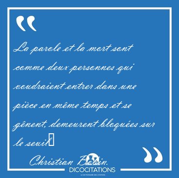 La parole et la mort sont comme deux personnes qui voudraient [...] - Christian Bobin...