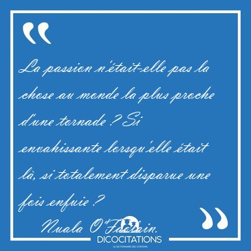 La passion n'�tait-elle pas la chose au monde la plus proche [...] - Nuala O'Faolain...