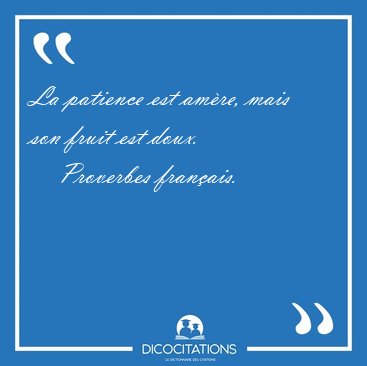 La Patience Est Amere Mais Son Fruit Est Proverbes Francais