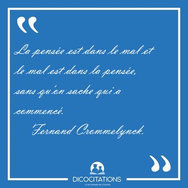 La pense est dans le mal et le mal est dans la pense, sans [...] - Fernand Crommelynck...