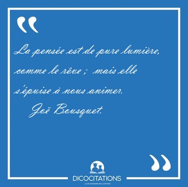 La pense est de pure lumire, comme le rve ;  mais elle [...] - Jo Bousquet...