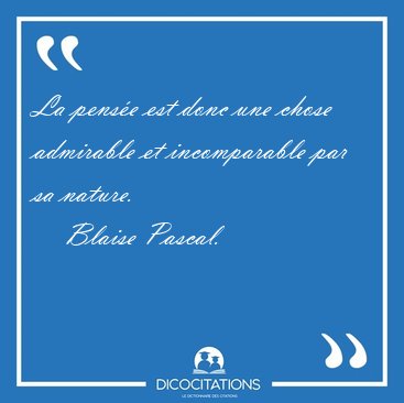 La pens�e est donc une chose admirable et incomparable par sa [...] - Blaise Pascal...