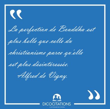 La perfection de Bouddha est plus belle que celle du [...] - Alfred de Vigny...