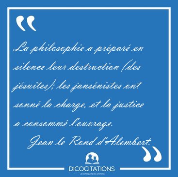 La philosophie a prpar en silence leur destruction (des [...] - Jean le Rond d'Alembert...