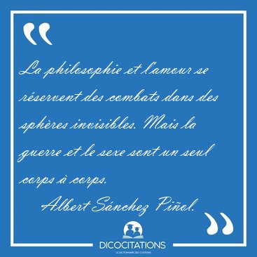 La philosophie et l'amour se r�servent des combats dans des [...] - Albert S�nchez Pi�ol...