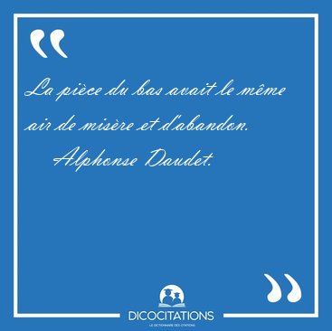 La pi�ce du bas avait le m�me air de mis�re et [...] - Alphonse Daudet...