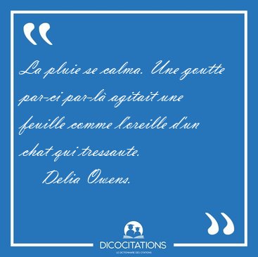La pluie se calma. Une goutte par-ci par-l� agitait une feuille [...] - Delia Owens...