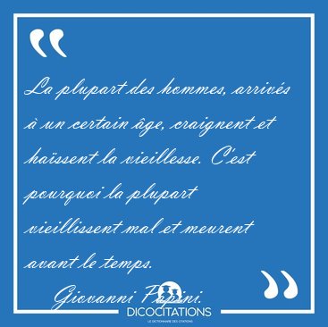 La plupart des hommes, arriv�s � un certain �ge, craignent et [...] - Giovanni Papini...