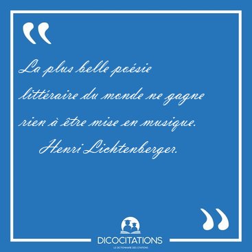 La plus belle posie littraire du monde ne gagne rien  tre [...] - Henri Lichtenberger...
