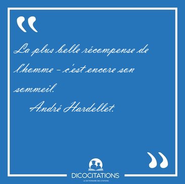 La plus belle rcompense de l'homme - c'est encore son [...] - Andr Hardellet...