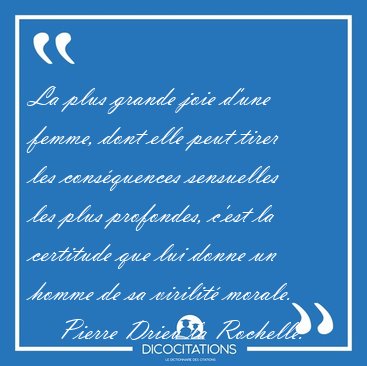 La plus grande joie d'une femme, dont elle peut tirer les [...] - Pierre Drieu la Rochelle...
