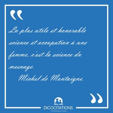 La plus utile et honorable science et occupation � une femme, [...] - Michel de Montaigne...