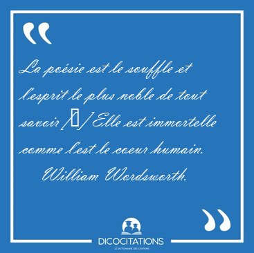 La po�sie est le souffle et l'esprit le plus noble de tout [...] - William Wordsworth...