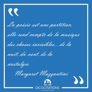 La po�sie est une partition, elle rend compte de la musique des [...] - Margaret Mazzantini...