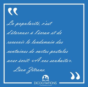 La popularit, c'est d'ternuer  l'cran et de recevoir le [...] - Lon Zitrone...