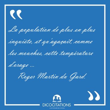 La population de plus en plus inqui�te, et qu'aga�ait, comme les [...] - Roger Martin du Gard...