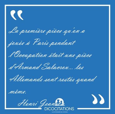 La premi�re pi�ce qu'on a jou�e � Paris pendant l'Occupation [...] - Henri Jeanson...