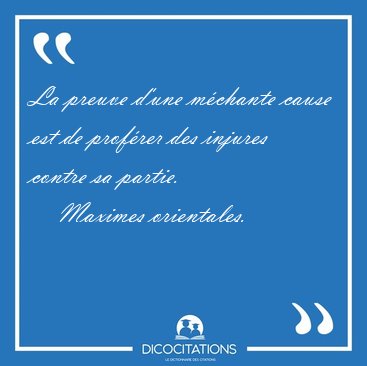 La preuve d'une m�chante cause est de prof�rer des injures [...] - Maximes orientales...