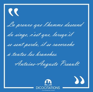 La preuve que l'homme descend du singe, c'est que, lorsqu'il se [...] - Antoine-Auguste Preault...