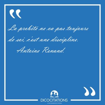 La probit ne va pas toujours de soi, cest une discipline. [...] - Antoine Renand...