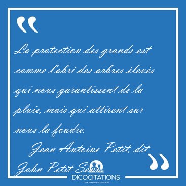 La protection des grands est comme l'abri des arbres levs qui [...] - Jean Antoine Petit, dit John Petit-Senn...