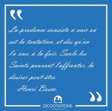 La prudence consiste � voir o� est la tentation, et d�s qu'on [...] - Henri Bosco...