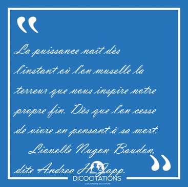 La puissance nat ds l'instant o l'on muselle la terreur que [...] - Lionelle Nugon-Baudon, dite Andrea H. Japp...