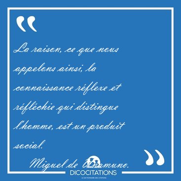 La raison, ce que nous appelons ainsi, la connaissance r�flexe [...] - Miguel de Unamuno...