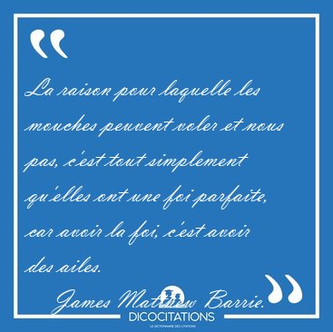 La raison pour laquelle les mouches peuvent voler et nous pas, [...] - James Matthew Barrie...