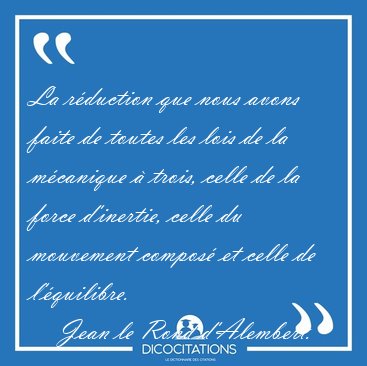 La r�duction que nous avons faite de toutes les lois de la [...] - Jean le Rond d'Alembert...